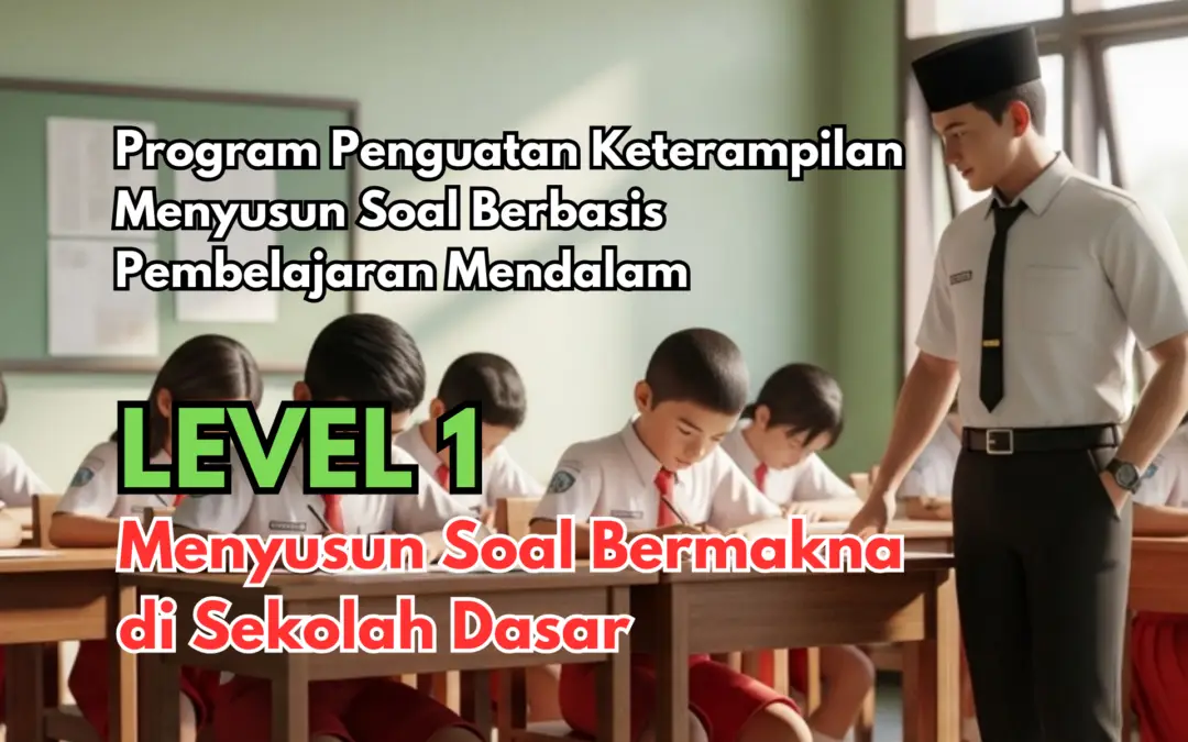 Level 1 | Menyusun Soal Bermakna di Jenjang Sekolah Dasar